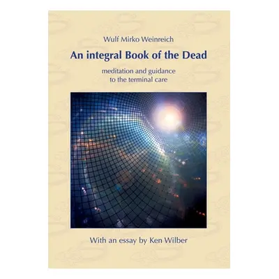 "An integral Book of the Dead: meditation and guidance to the terminal care. With an essay by Ke