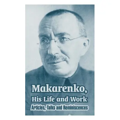 "Makarenko, His Life and Work: Articles, Talks and Reminiscences" - "" ("Makarenko Anton")