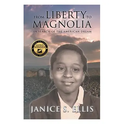 "From Liberty to Magnolia: In Search of the American Dream" - "" ("Ellis Janice S.")