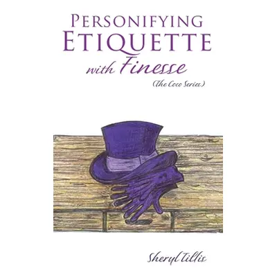 "Personifying Etiquette with Finesse" - "" ("Tillis Sheryl")