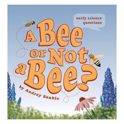 "A Bee or Not a Bee?" - "" ("Sauble Audrey")