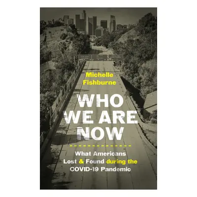 "Who We Are Now: Stories of What Americans Lost and Found During the Covid-19 Pandemic" - "" ("F