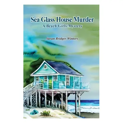 "Sea Glass House Murder: A Beach Girls Mystery" - "" ("Winters Susan Bridges")