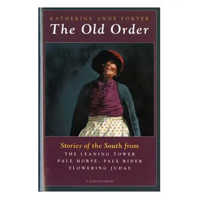 "The Old Order: Stories of the South" - "" ("Porter Katherine Anne")