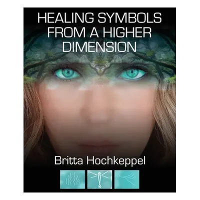 "Healing Symbols from a Higher Dimension" - "" ("Hochkeppel Britta")