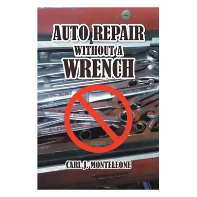 "Auto Repair without a Wrench" - "" ("Monteleone Carl J.")