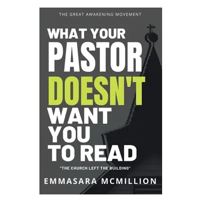 "What Your Pastor Doesn't Want You To Read: The Church Left The Building" - "" ("McMillion Emmas