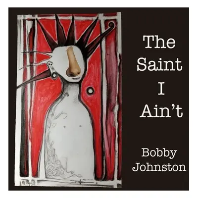 "The Saint I Ain't: Stories from Sycamore Street" - "" ("Johnston Bobby")