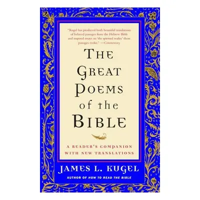 "The Great Poems of the Bible: A Reader's Companion with New Translations" - "" ("Kugel James L.