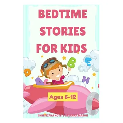 "Bedtime Stories For Kids Ages 6-12: A collection of fun and calming stories for children to fal