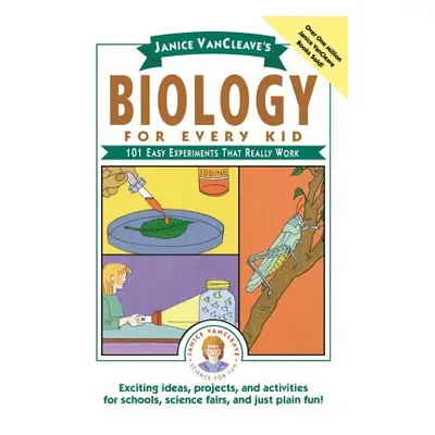 "Janice Vancleave's Biology for Every Kid: 101 Easy Experiments That Really Work" - "" ("VanClea