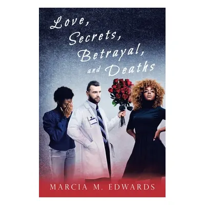 "Love, Secrets, Betrayal, and Deaths" - "" ("Edwards Marcia M.")