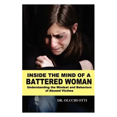 "Inside the Mind of a Battered Woman: Understanding the Mindset and Behaviors of Abused Victims"