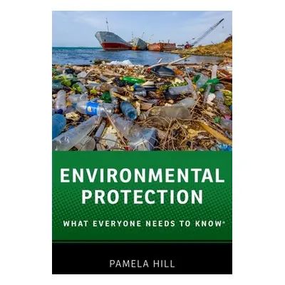 "Environmental Protection: What Everyone Needs to Know(r)" - "" ("Hill Pamela")