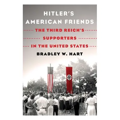 "Hitler's American Friends: The Third Reich's Supporters in the United States" - "" ("Hart Bradl