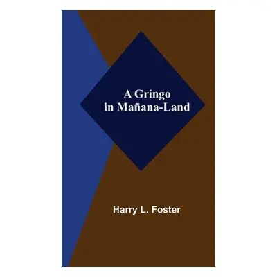 "A Gringo in Maana-Land" - "" ("L. Foster Harry")