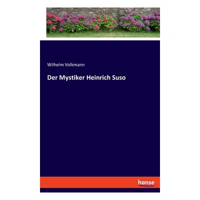 "Der Mystiker Heinrich Suso" - "" ("Volkmann Wilhelm")