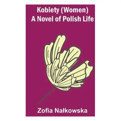 "Kobiety (Women): A Novel of Polish Life" - "" ("Zofia Nalkowska")