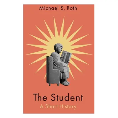 "The Student: A Short History" - "" ("Roth Michael S.")