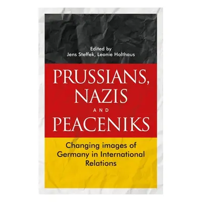 "Prussians, Nazis and Peaceniks: Changing Images of Germany in International Relations" - "" ("S