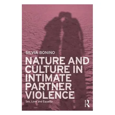 "Nature and Culture in Intimate Partner Violence: Sex, Love and Equality" - "" ("Bonino Silvia")