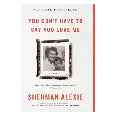 "You Don't Have to Say You Love Me: A Memoir" - "" ("Alexie Sherman")