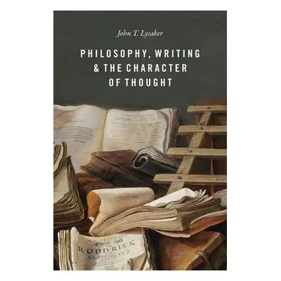 "Philosophy, Writing, and the Character of Thought" - "" ("Lysaker John T.")