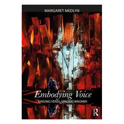 "Embodying Voice: Singing Verdi, Singing Wagner" - "" ("Medlyn Margaret")