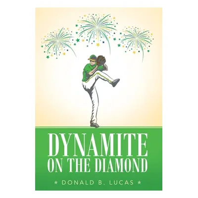 "Dynamite on the Diamond" - "" ("Lucas Donald B.")