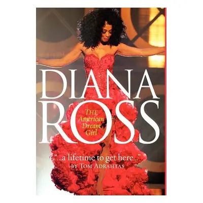 "A Lifetime to Get Here: Diana Ross: The American Dreamgirl" - "" ("Adrahtas Thomas")