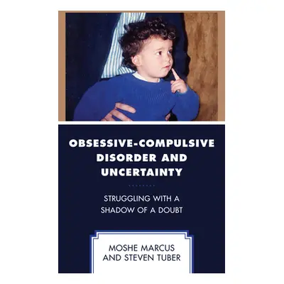 "Obsessive-Compulsive Disorder and Uncertainty: Struggling with a Shadow of a Doubt" - "" ("Marc