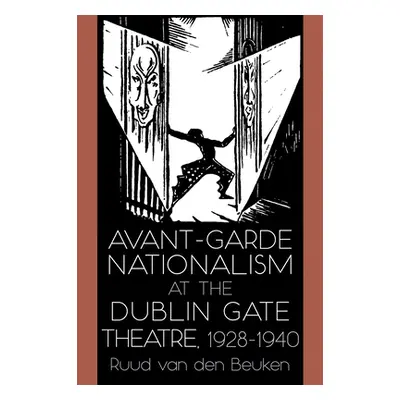 "Avant-Garde Nationalism at the Dublin Gate Theatre, 1928-1940" - "" ("Van Den Beuken Ruud")