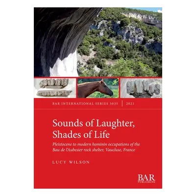 "Sounds of Laughter, Shades of Life: Pleistocene to modern hominin occupations of the Bau de l'A