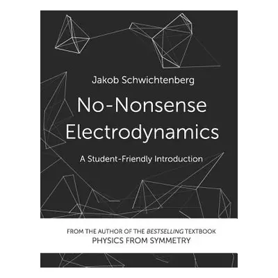 "No-Nonsense Electrodynamics: A Student Friendly Introduction" - "" ("Schwichtenberg Jakob")