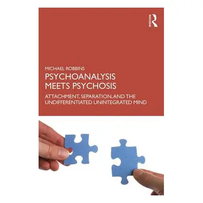 "Psychoanalysis Meets Psychosis: Attachment, Separation, and the Undifferentiated Unintegrated M