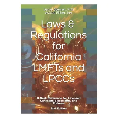 "Laws & Regulations for California LMFTs and LPCCs: A Desk Reference for Licensed Clinicians, As