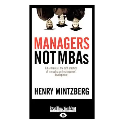 "Managers Not MBAs: A Hard Look at the Soft Practice of Managing and Management Development (Lar