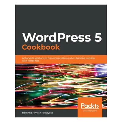 "WordPress 5 Cookbook" - "" ("Ratnayake Rakhitha Nimesh")