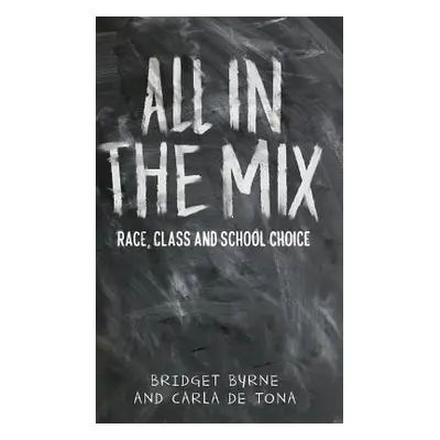 "All in the Mix: Race, Class and School Choice" - "" ("Byrne Bridget")