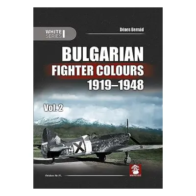 "Bulgarian Fighter Colours 1919-1948 Vol. 2" - "" ("Bernd Dnes")