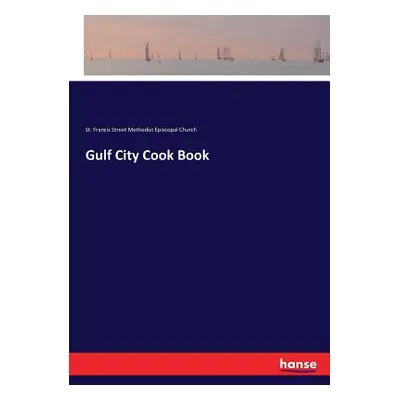 "Gulf City Cook Book" - "" ("St Francis Str Methodist Episcopal Ch")