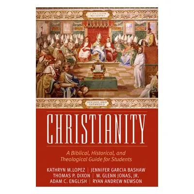 "Christianity: A Biblical, Historical, and Theological Guide for Students, Revised and Expanded"