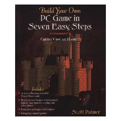 "Build Your Own PC Game in Seven Easy Steps: Using Visual Basic" - "" ("Palmer Scott")