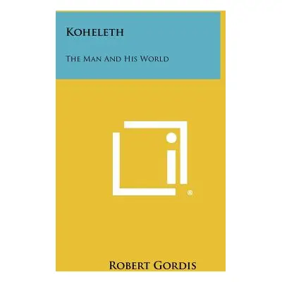 "Koheleth: The Man And His World" - "" ("Gordis Robert")