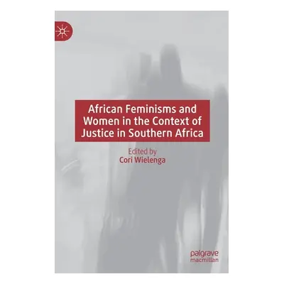 "African Feminisms and Women in the Context of Justice in Southern Africa" - "" ("Wielenga Cori"