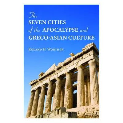 "The Seven Cities of the Apocalypse and Greco-Asian Culture" - "" ("Worth Roland H. Jr.")