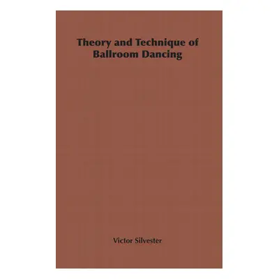 "Theory and Technique of Ballroom Dancing" - "" ("Silvester Victor")