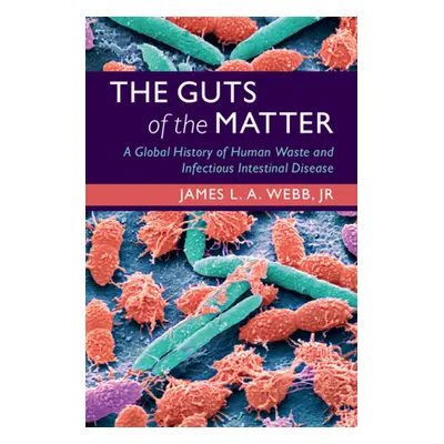 "The Guts of the Matter: A Global History of Human Waste and Infectious Intestinal Disease" - ""