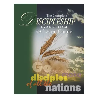 "The Complete Discipleship Evangelism 48-Lessons Study Guide: Go Therefore and make disciples of