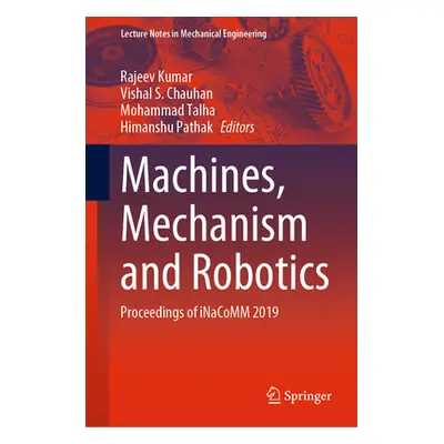 "Machines, Mechanism and Robotics: Proceedings of Inacomm 2019" - "" ("Kumar Rajeev")